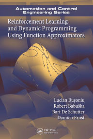 Title: Reinforcement Learning and Dynamic Programming Using Function Approximators, Author: Lucian Busoniu