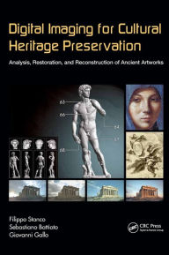 Title: Digital Imaging for Cultural Heritage Preservation: Analysis, Restoration, and Reconstruction of Ancient Artworks, Author: Filippo Stanco