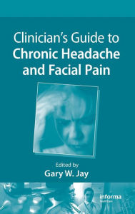 Title: Clinician's Guide to Chronic Headache and Facial Pain, Author: Gary W. Jay