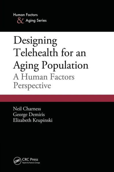 Designing Telehealth for an Aging Population: A Human Factors Perspective / Edition 1