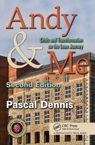 Title: Andy & Me: Crisis & Transformation on the Lean Journey / Edition 2, Author: Pascal Dennis
