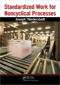 Title: Standardized Work for Noncyclical Processes / Edition 1, Author: Joseph Niederstadt