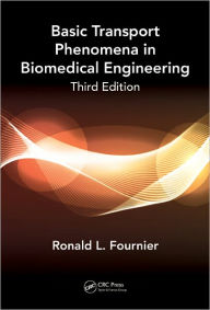 Title: Basic Transport Phenomena in Biomedical Engineering,Third Edition / Edition 3, Author: Ronald L. Fournier