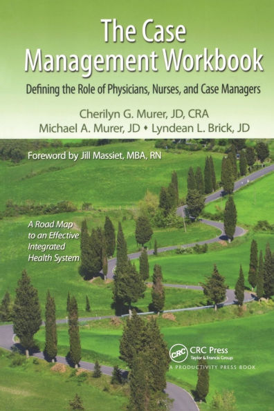 The Case Management Workbook: Defining the Role of Physicians, Nurses and Case Managers / Edition 1