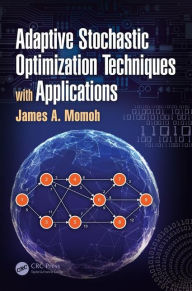 Title: Adaptive Stochastic Optimization Techniques with Applications / Edition 1, Author: James A. Momoh