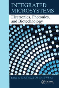 Title: Integrated Microsystems: Electronics, Photonics, and Biotechnology / Edition 1, Author: Krzysztof Iniewski