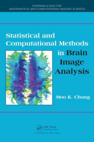 Title: Statistical and Computational Methods in Brain Image Analysis / Edition 1, Author: Moo K. Chung