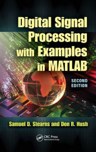 Title: Digital Signal Processing with Examples in MATLAB / Edition 2, Author: Samuel D. Stearns
