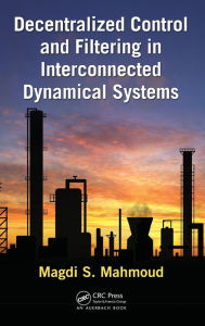 Title: Decentralized Control and Filtering in Interconnected Dynamical Systems, Author: Magdi S. Mahmoud