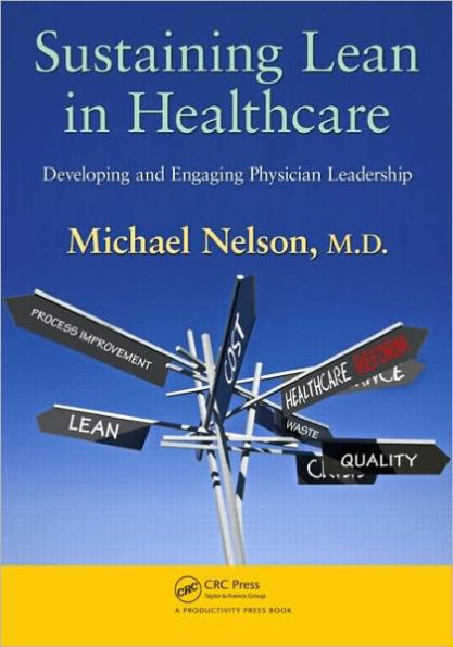 Sustaining Lean in Healthcare: Developing and Engaging Physician Leadership / Edition 1