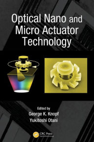 Title: Optical Nano and Micro Actuator Technology / Edition 1, Author: George K. Knopf