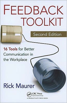 Feedback Toolkit: 16 Tools for Better Communication in the Workplace, Second Edition / Edition 2