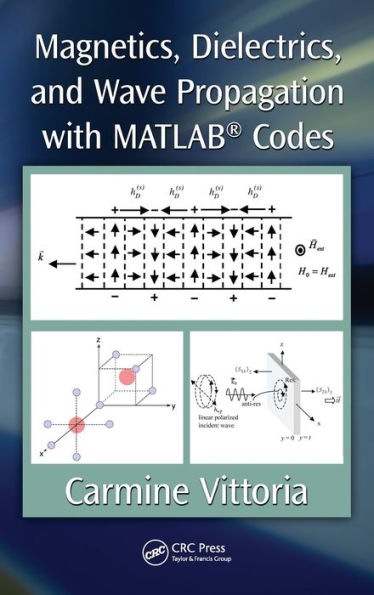 Magnetics, Dielectrics, and Wave Propagation with MATLAB® Codes / Edition 1