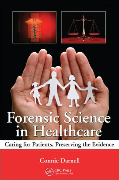 Forensic Science in Healthcare: Caring for Patients, Preserving the Evidence / Edition 1