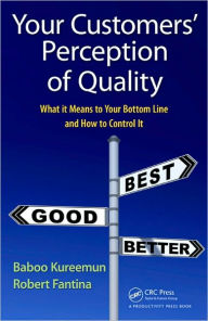 Title: Your Customers' Perception of Quality: What It Means to Your Bottom Line and How to Control It / Edition 1, Author: Baboo Kureemun