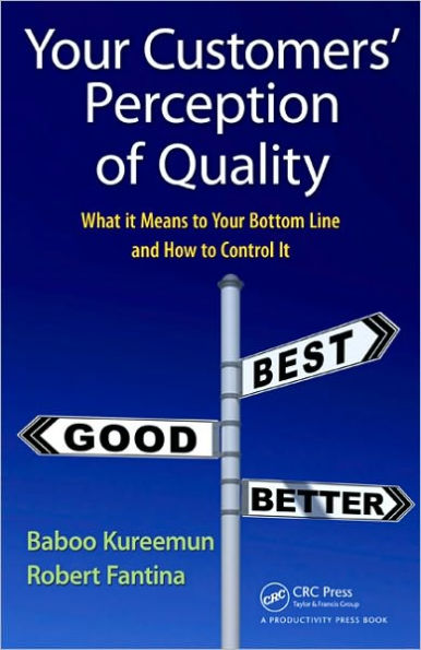 Your Customers' Perception of Quality: What It Means to Your Bottom Line and How to Control It / Edition 1