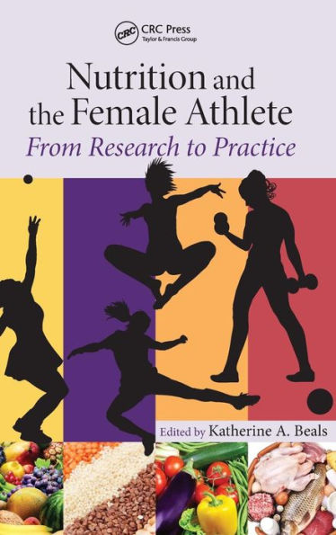 Nutrition and the Female Athlete: From Research to Practice / Edition 1