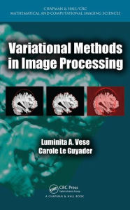 Title: Variational Methods in Image Processing / Edition 1, Author: Luminita A. Vese