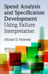 Title: Spend Analysis and Specification Development Using Failure Interpretation / Edition 1, Author: Michael D. Holloway