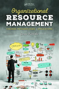 Title: Organizational Resource Management: Theories, Methodologies, and Applications / Edition 1, Author: Jussi Kantola