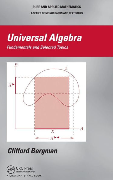 Universal Algebra: Fundamentals and Selected Topics / Edition 1