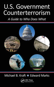 Title: U.S. Government Counterterrorism: A Guide to Who Does What, Author: Michael Kraft