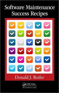 Title: Software Maintenance Success Recipes / Edition 1, Author: Donald J. Reifer