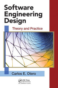 Title: Software Engineering Design: Theory and Practice / Edition 1, Author: Carlos Otero