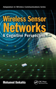 Title: Wireless Sensor Networks: A Cognitive Perspective / Edition 1, Author: Mohamed Ibnkahla
