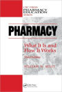 Pharmacy: What It Is and How It Works, Third Edition / Edition 3