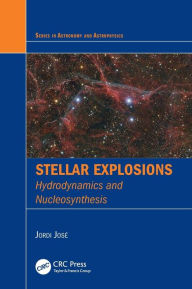 Title: Stellar Explosions: Hydrodynamics and Nucleosynthesis / Edition 1, Author: Jordi Jose