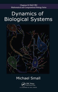 Title: Dynamics of Biological Systems / Edition 1, Author: Michael Small