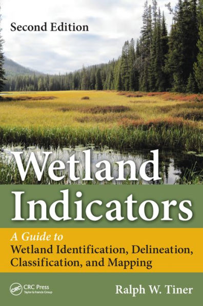 Wetland Indicators: A Guide to Wetland Formation, Identification, Delineation, Classification, and Mapping, Second Edition / Edition 2