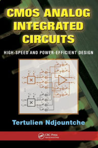 Title: CMOS Analog Integrated Circuits: High-Speed and Power-Efficient Design / Edition 1, Author: Tertulien Ndjountche