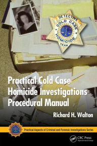 Title: Practical Cold Case Homicide Investigations Procedural Manual / Edition 1, Author: Richard H. Walton