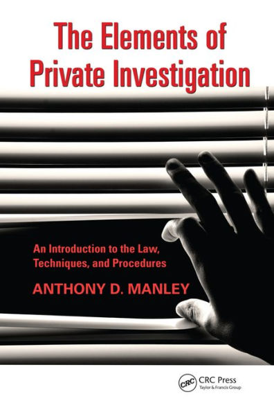 The Elements of Private Investigation: An Introduction to the Law, Techniques, and Procedures