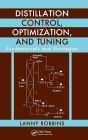 Distillation Control, Optimization, and Tuning: Fundamentals and Strategies / Edition 1