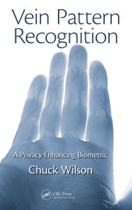 Title: Vein Pattern Recognition: A Privacy-Enhancing Biometric, Author: Chuck Wilson