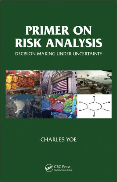 Primer on Risk Analysis: Decision Making Under Uncertainty / Edition 1