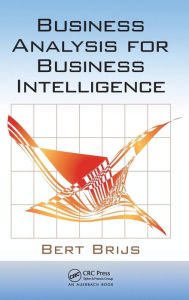 Title: Business Analysis for Business Intelligence / Edition 1, Author: Bert Brijs