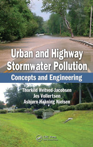 Title: Urban and Highway Stormwater Pollution: Concepts and Engineering, Author: Thorkild Hvitved-Jacobsen