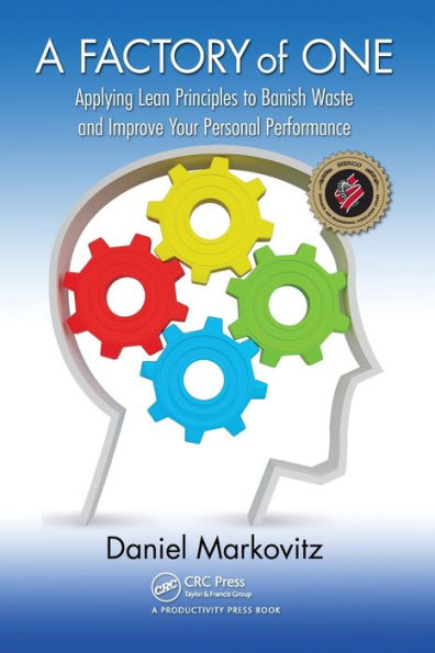 A Factory of One: Applying Lean Principles to Banish Waste and Improve Your Personal Performance