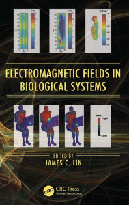 Title: Electromagnetic Fields in Biological Systems, Author: James C. Lin