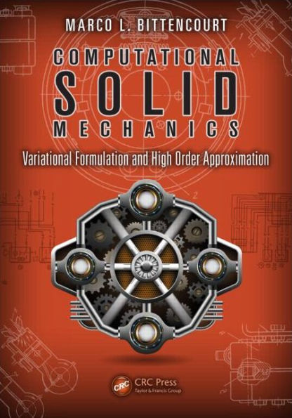 Computational Solid Mechanics: Variational Formulation and High Order Approximation / Edition 1