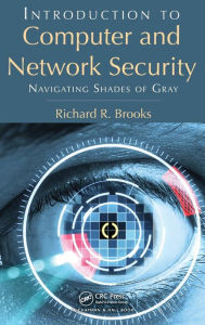 Title: Introduction to Computer and Network Security: Navigating Shades of Gray / Edition 1, Author: Richard R. Brooks