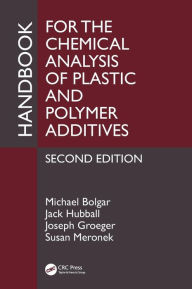 Title: Handbook for the Chemical Analysis of Plastic and Polymer Additives / Edition 2, Author: Michael Bolgar