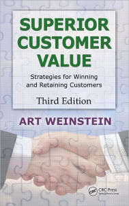 Title: Superior Customer Value: Strategies for Winning and Retaining Customers, Third Edition / Edition 3, Author: Art Weinstein