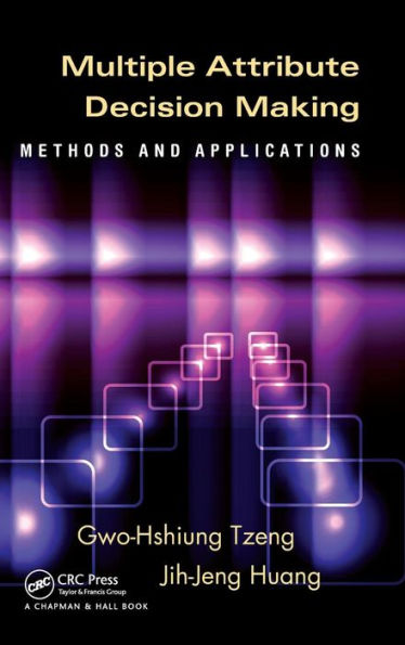 Multiple Attribute Decision Making: Methods and Applications