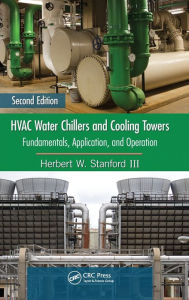 Title: HVAC Water Chillers and Cooling Towers: Fundamentals, Application, and Operation, Second Edition / Edition 2, Author: Herbert W. Stanford III