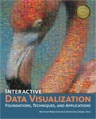Title: Interactive Data Visualization: Foundations, Techniques, and Applications / Edition 1, Author: Matthew O. Ward